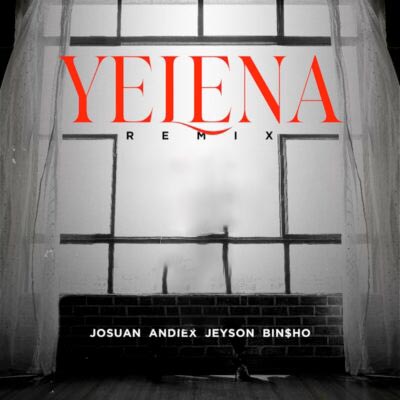 Yelena (Remix) – Josuan, Jeyson,Bin$ho,Andiex