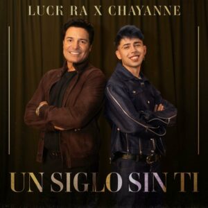 Luck Ra & Chayanne  – UN SIGLO SIN TI
